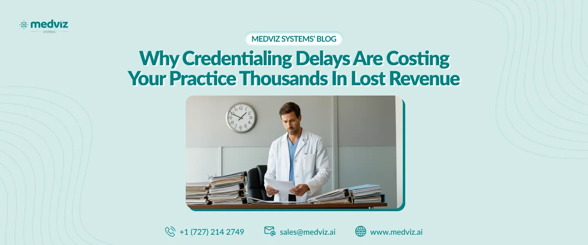 Why Credentialing Delays Are Costing Your Practice Thousands in Lost Revenue