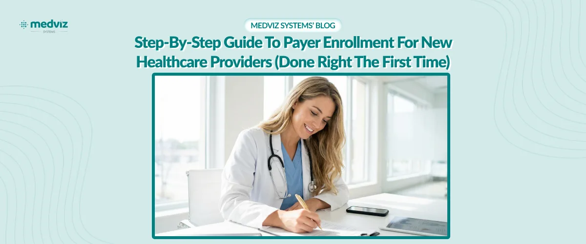 Step-by-Step Guide to Payer Enrollment for New Healthcare Providers (Done Right the First Time)