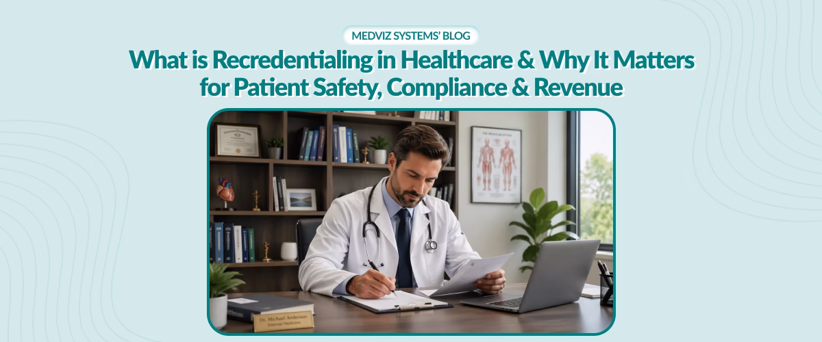 What Is Recredentialing in Healthcare & Why It Matters for Patient Safety, Compliance & Revenue