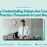 Credentialing delays cost practice revenue